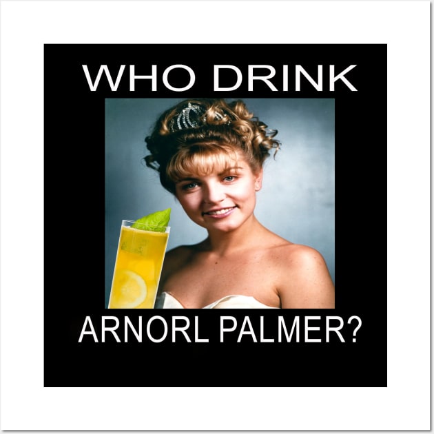 Who Drink Arnorl Palmer Wall Art by MiaGamer Gear